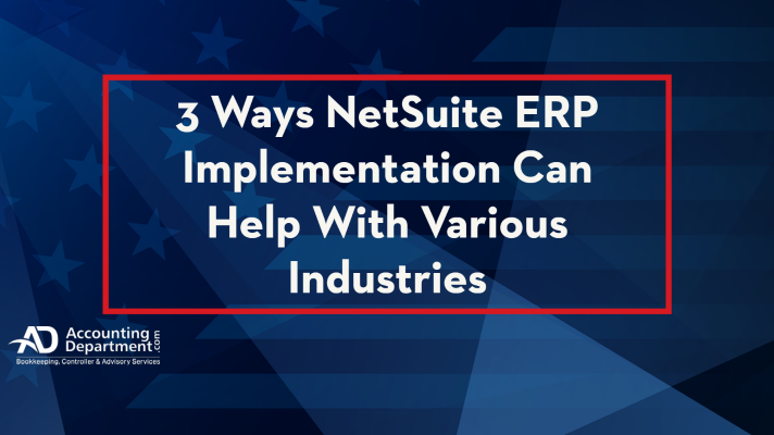 3 Ways NetSuite ERP Implementation Can Help With Various Industries