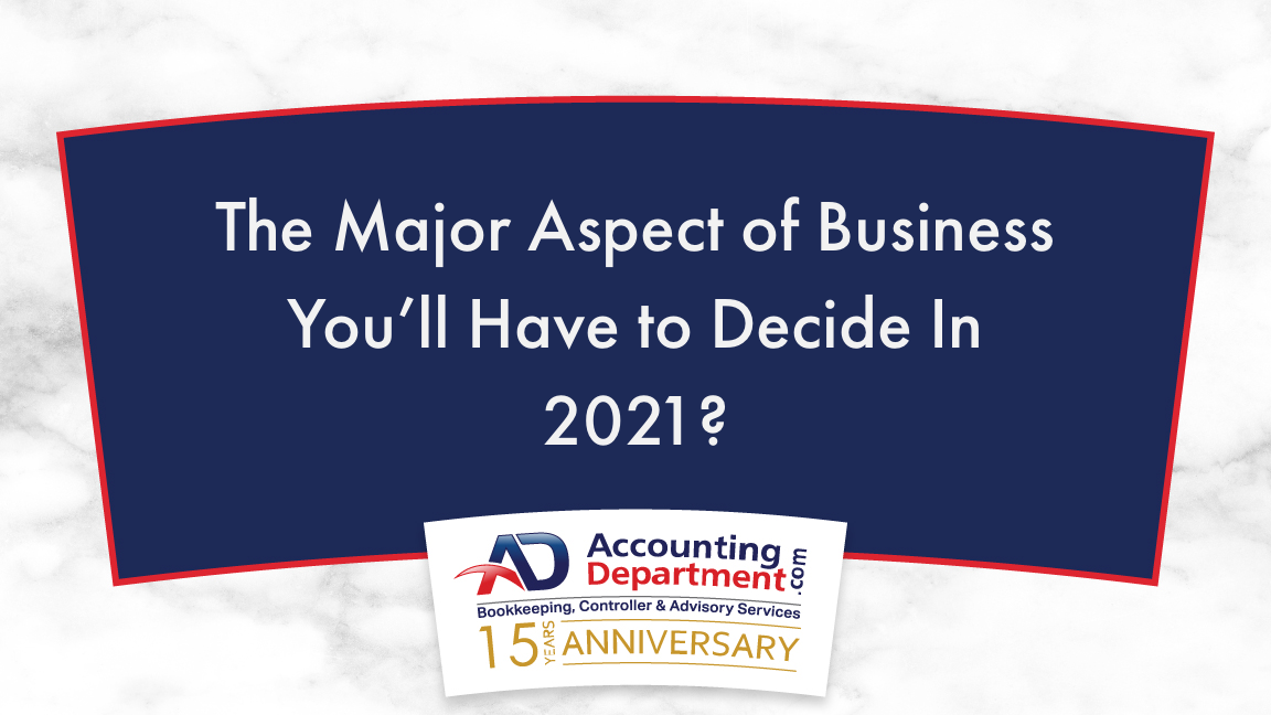 The Major Aspect of Business You'll Have to Decide In 2021?